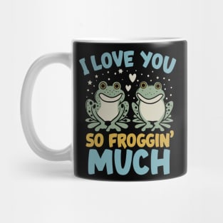 I Love You So Froggin' Much - Frog Love Funny Pun Mug